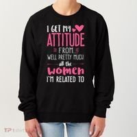 I Get My Attitude From Women In My Life Sassy Women's Sweatshirt thumb 0