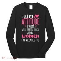 I Get My Attitude From Women In My Life Sassy Long Sleeve Shirt thumb 0