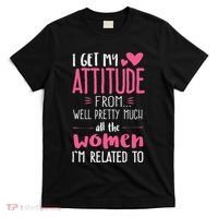 I Get My Attitude From Women In My Life Sassy T-Shirt thumb 0