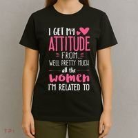 I Get My Attitude From Women In My Life Sassy T-Shirt thumb 4