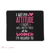 I Get My Attitude From Women In My Life Sassy Mousepad thumb 0