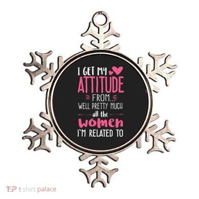 I Get My Attitude From Women In My Life Sassy Ornament