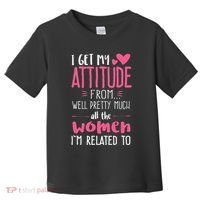 I Get My Attitude From Women In My Life Sassy Toddler T-Shirt thumb 0