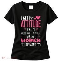 I Get My Attitude From Women In My Life Sassy Women's T-Shirt thumb 0