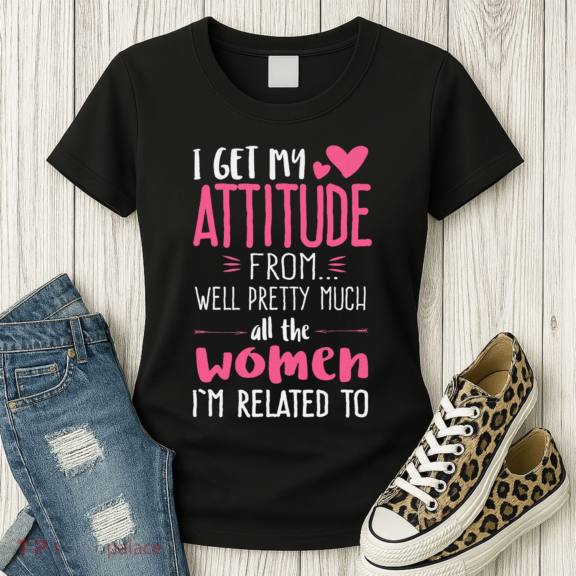 I Get My Attitude From Women In My Life Sassy Women's T-Shirt