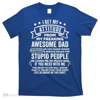 I Get My Attitude From My Dad Funny Gift T-Shirt