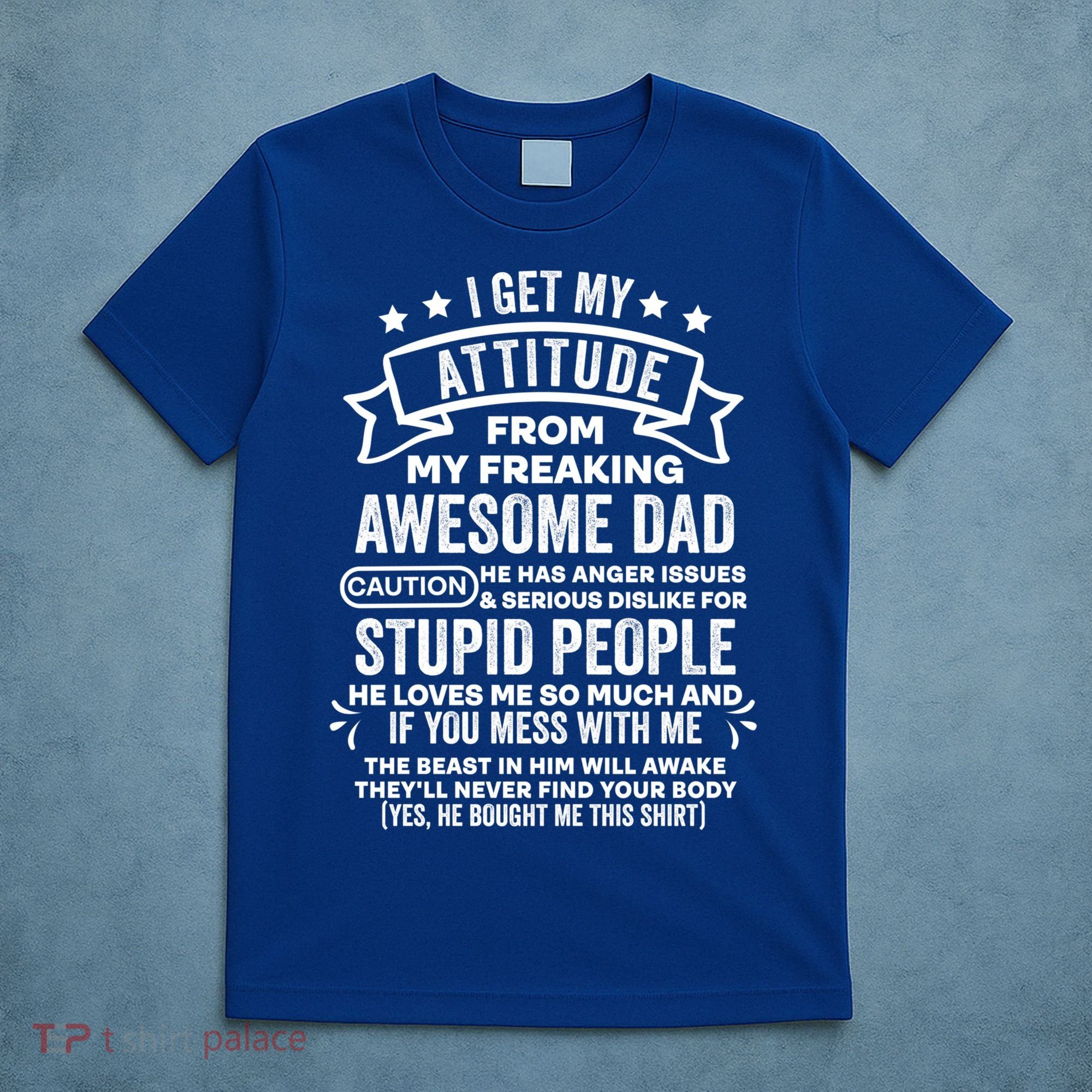 I Get My Attitude From My Dad Funny Gift T-Shirt