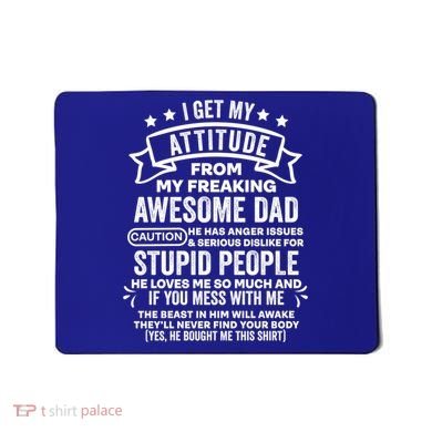 I Get My Attitude From My Dad Funny Gift Mousepad