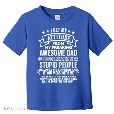 I Get My Attitude From My Dad Funny Gift Toddler T-Shirt