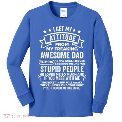I Get My Attitude From My Dad Funny Gift Kids Long Sleeve Shirt