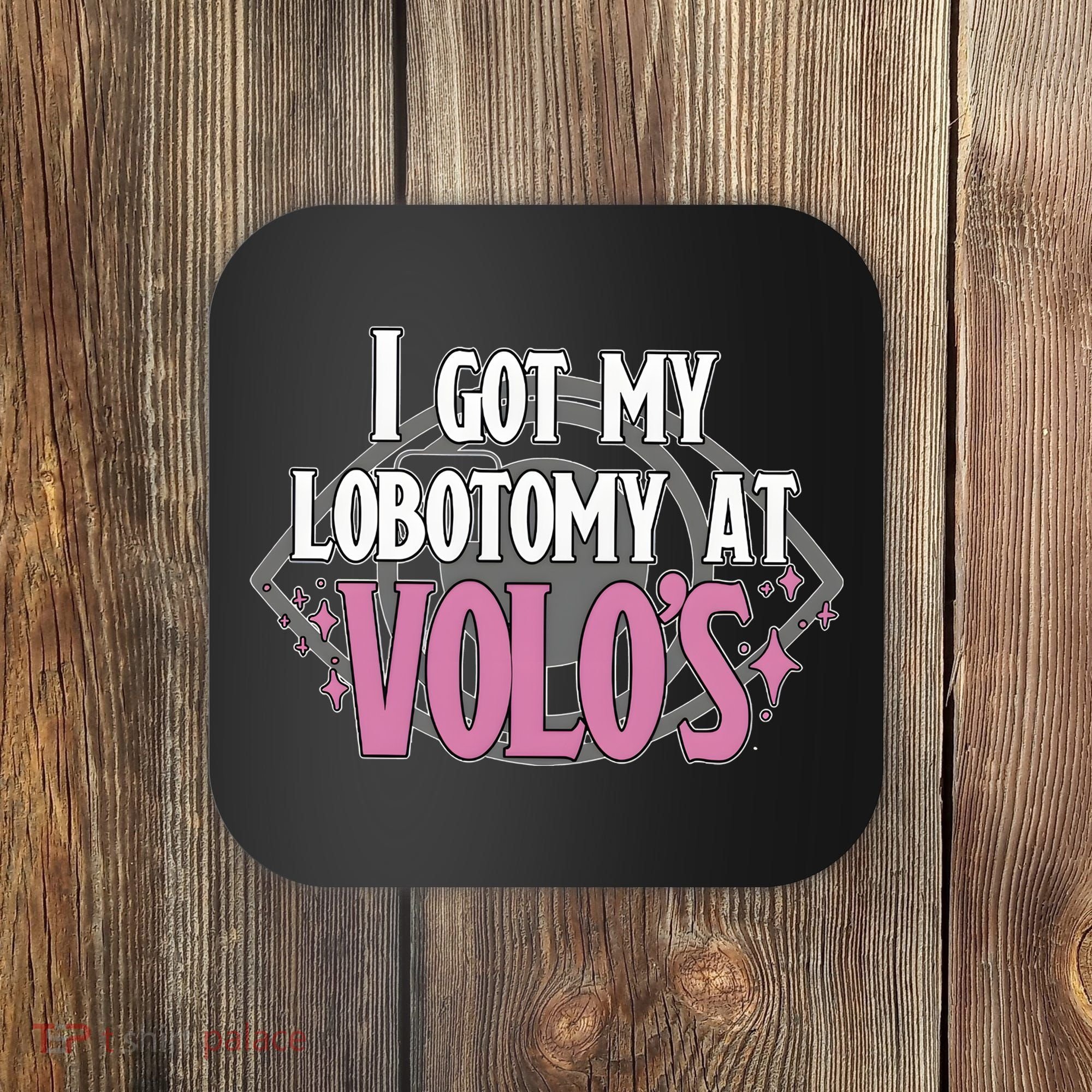 I Got My Lobotomy At Volos Getting A Lobotomy From Volo Fantas Coaster