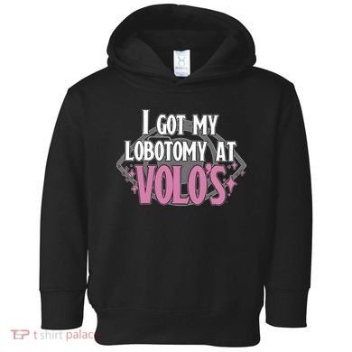 I Got My Lobotomy At Volos Getting A Lobotomy From Volo Fantas Toddler Hoodie
