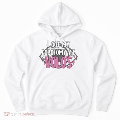 I Got My Lobotomy At Volos Getting A Lobotomy From Volo Fantas Hoodie