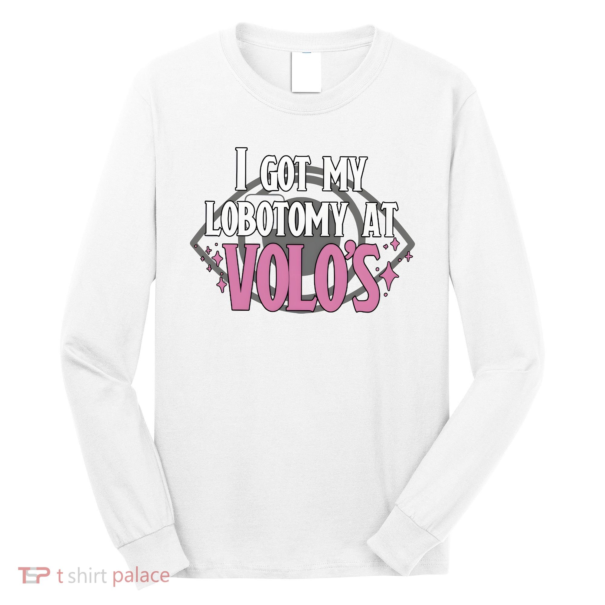 I Got My Lobotomy At Volos Getting A Lobotomy From Volo Fantas Long Sleeve Shirt