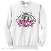 I Got My Lobotomy At Volos Getting A Lobotomy From Volo Fantas Sweatshirt thumb 0