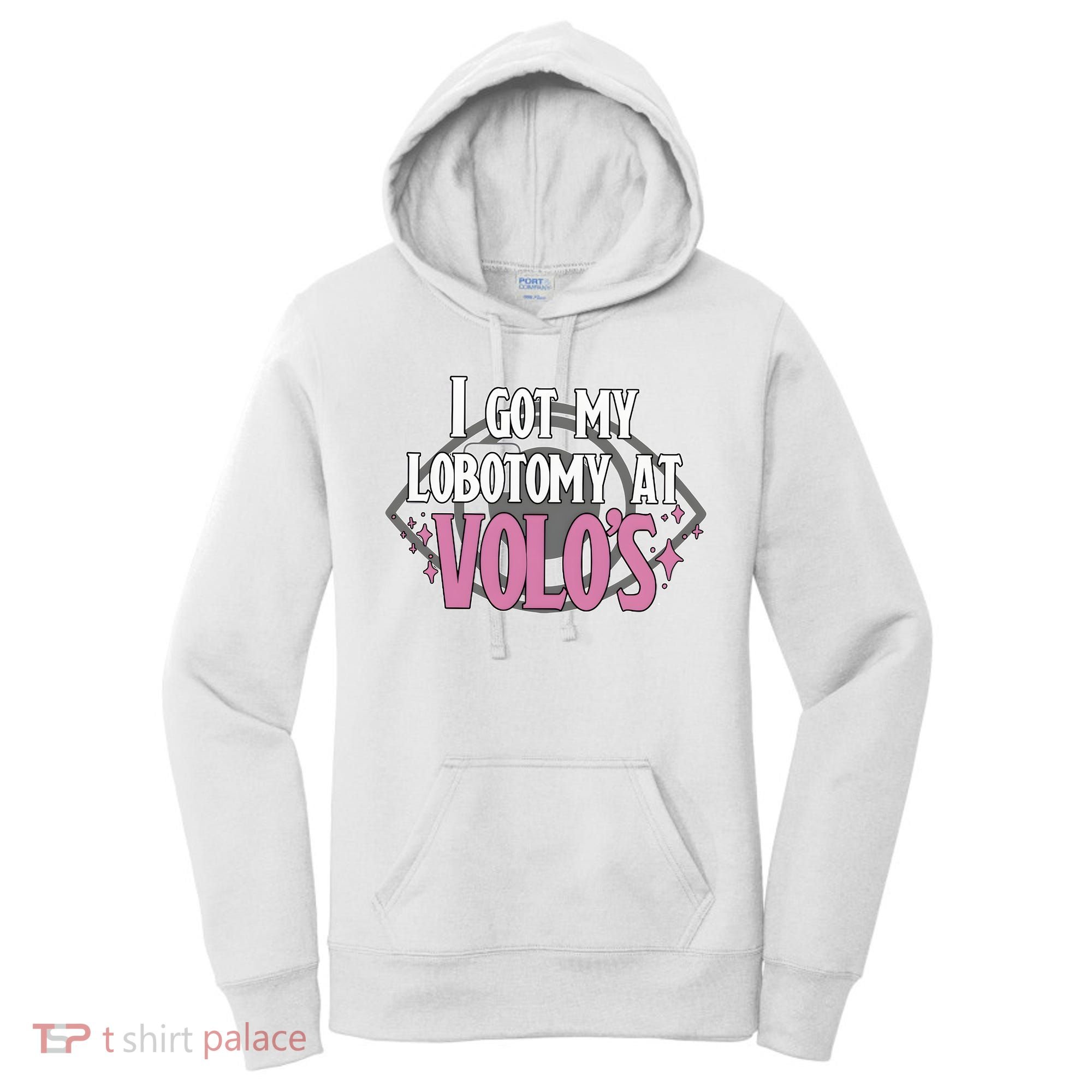 I Got My Lobotomy At Volos Getting A Lobotomy From Volo Fantas Women's Hoodie
