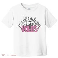 I Got My Lobotomy At Volos Getting A Lobotomy From Volo Fantas Toddler T-Shirt thumb 0