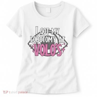 I Got My Lobotomy At Volos Getting A Lobotomy From Volo Fantas Women's T-Shirt