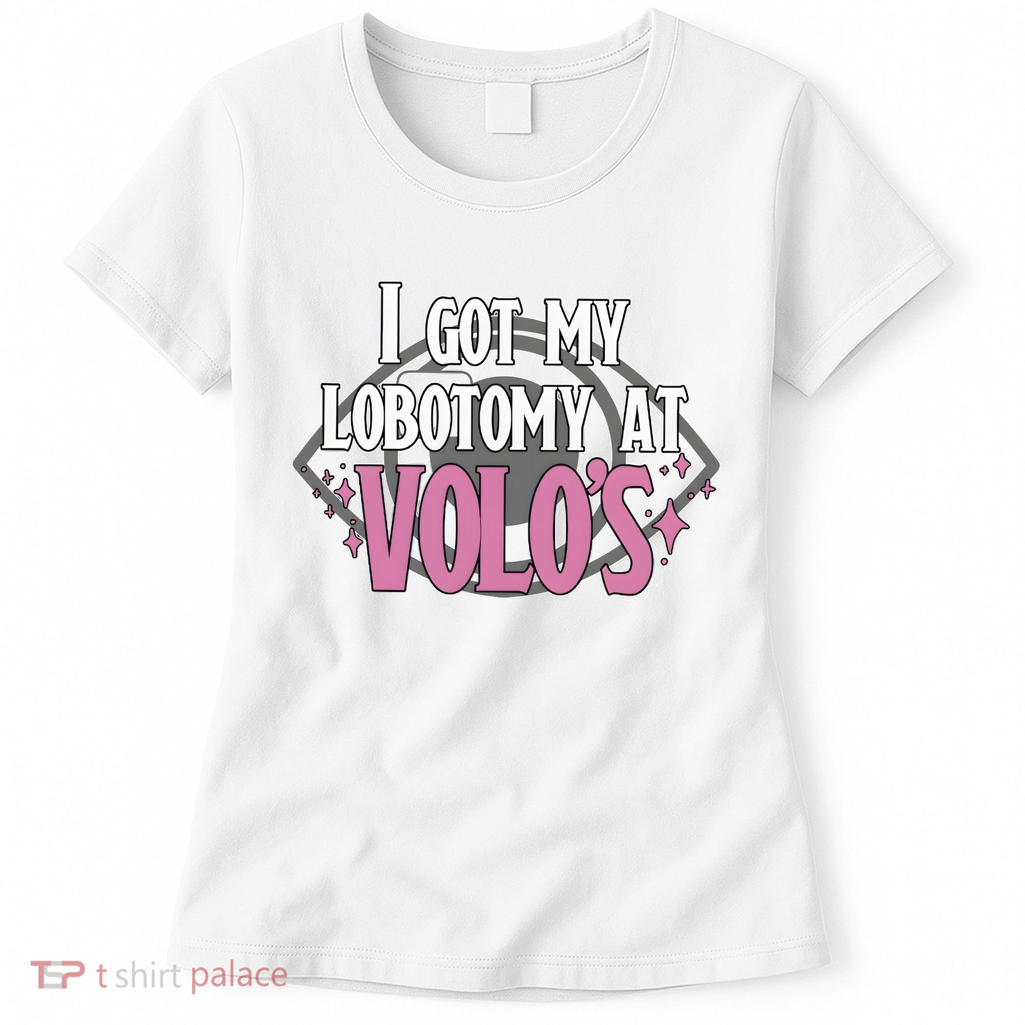 I Got My Lobotomy At Volos Getting A Lobotomy From Volo Fantas Women's T-Shirt