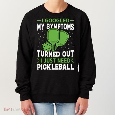 I Googled My Symptoms I Just Need Pickleball Women's Sweatshirt