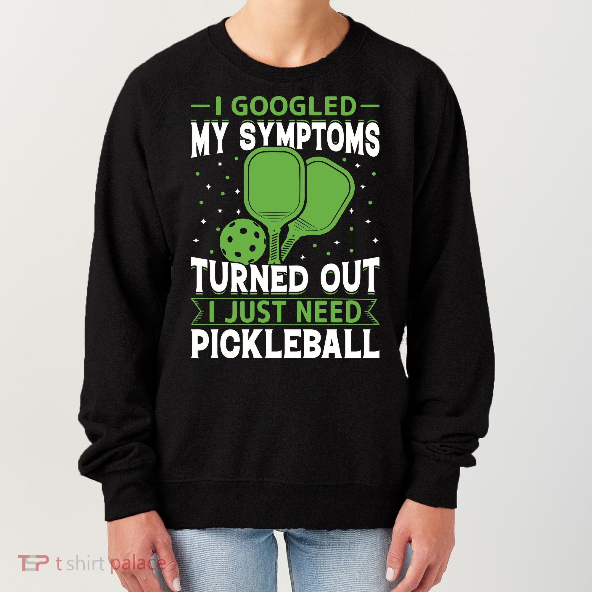 I Googled My Symptoms I Just Need Pickleball Women's Sweatshirt