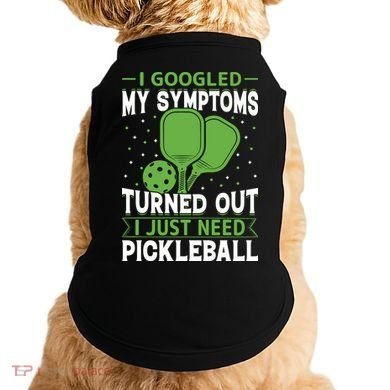 I Googled My Symptoms I Just Need Pickleball Doggie Tank