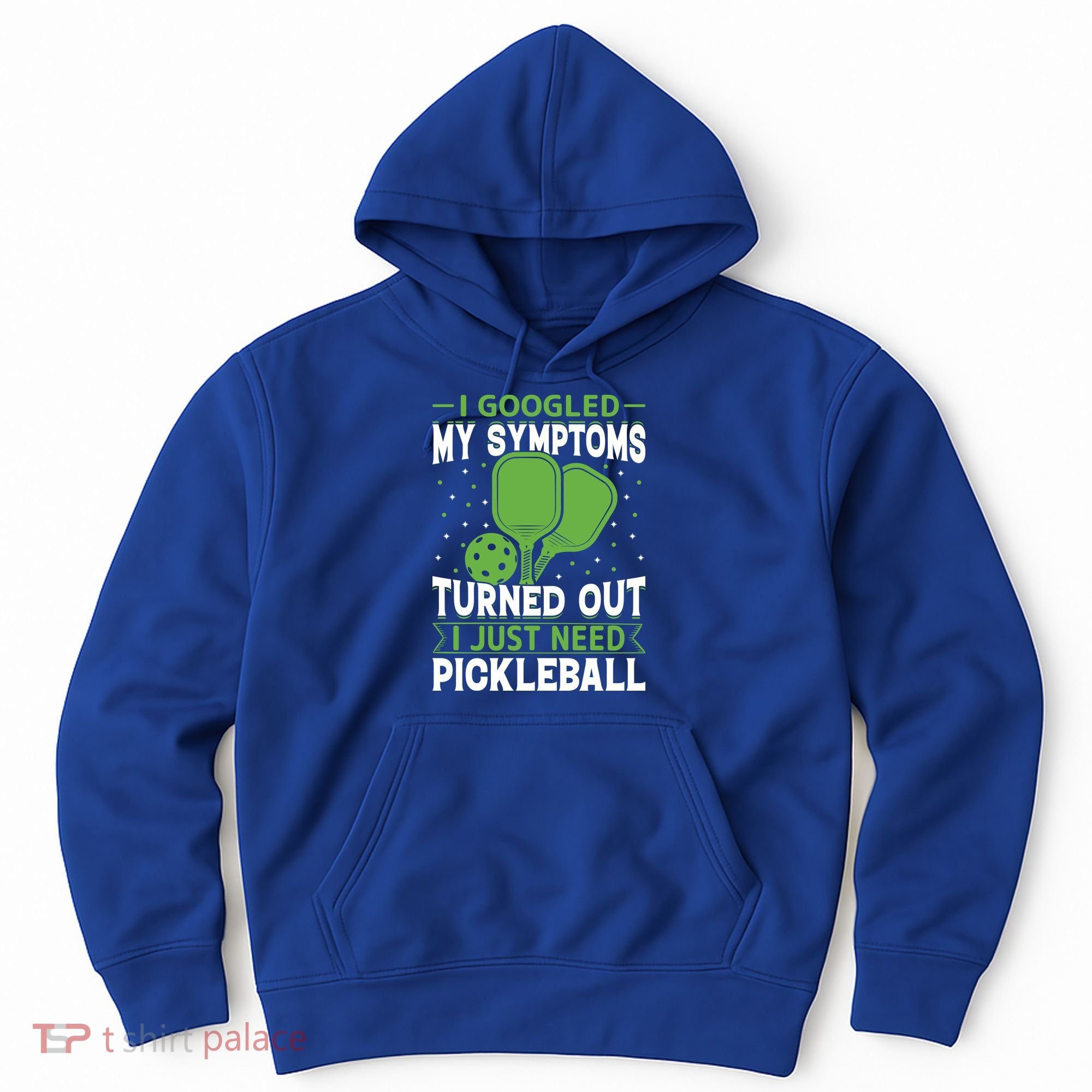 I Googled My Symptoms I Just Need Pickleball Hoodie