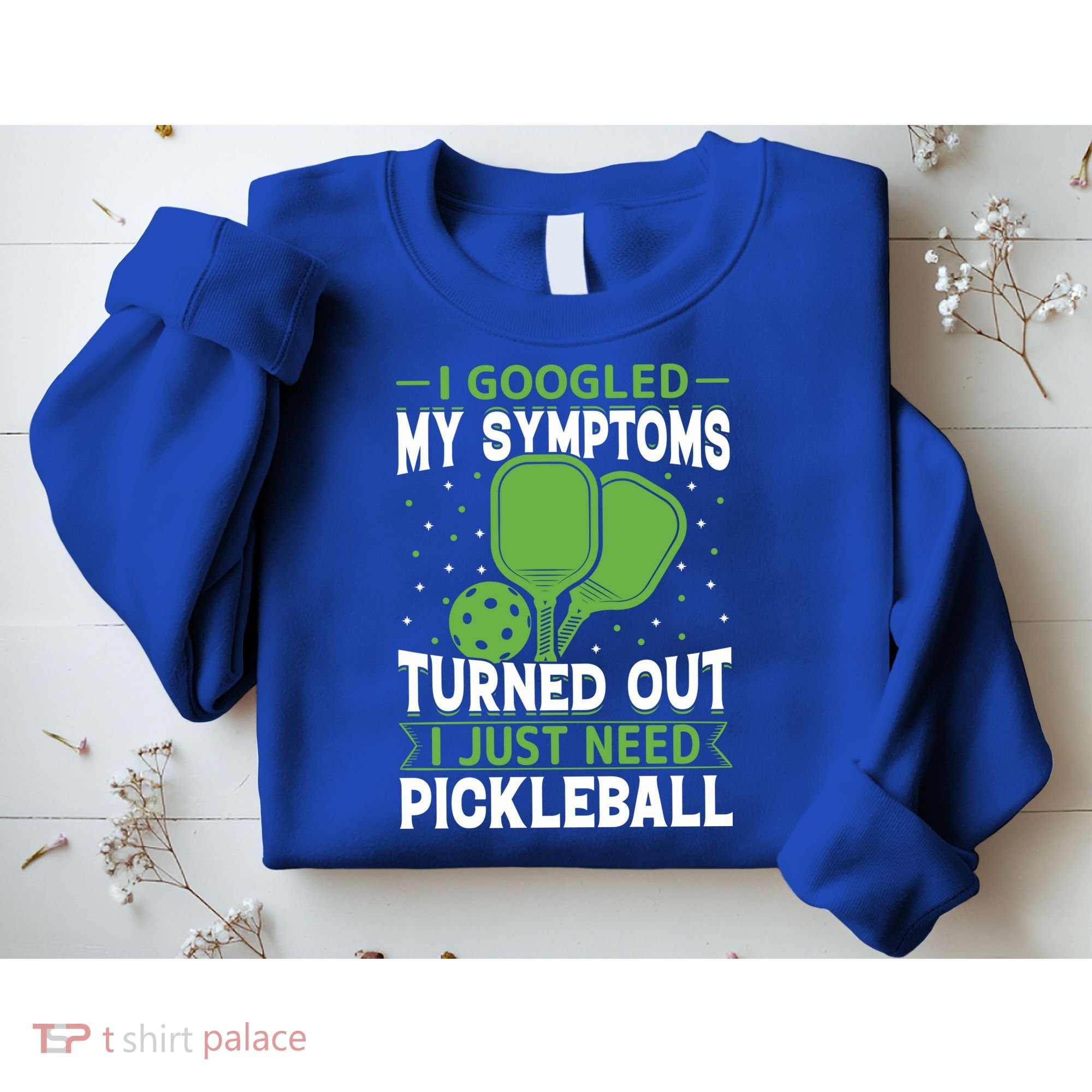 I Googled My Symptoms I Just Need Pickleball Sweatshirt
