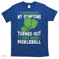 I Googled My Symptoms I Just Need Pickleball T-Shirt thumb 0