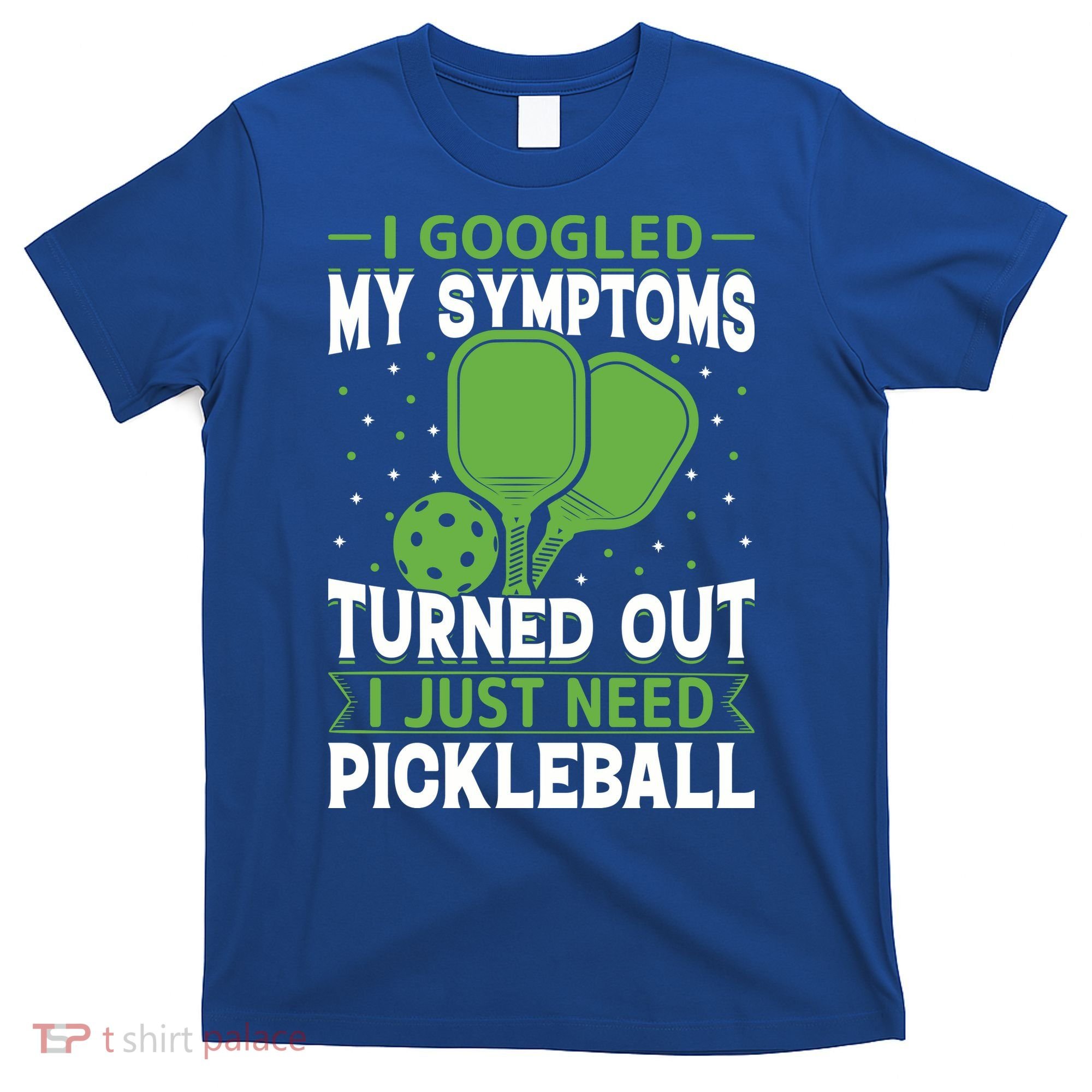 I Googled My Symptoms I Just Need Pickleball T-Shirt