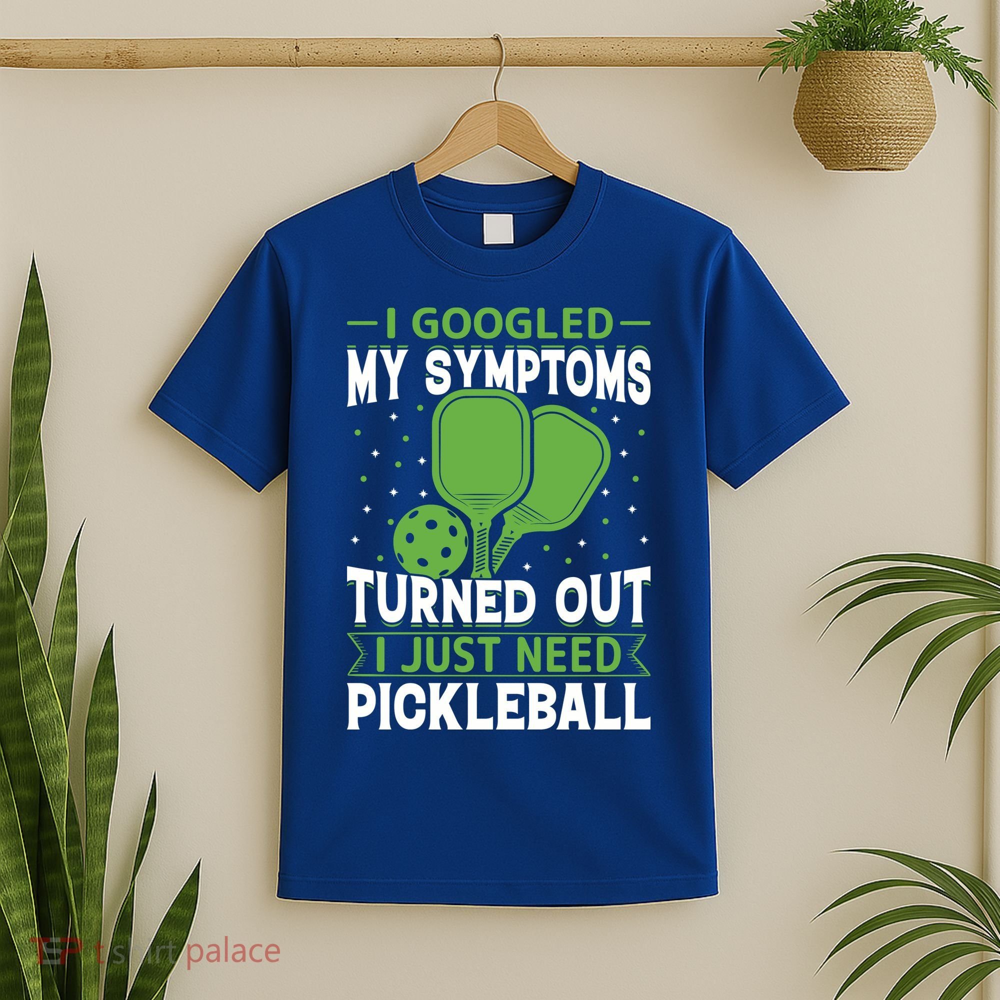 I Googled My Symptoms I Just Need Pickleball T-Shirt