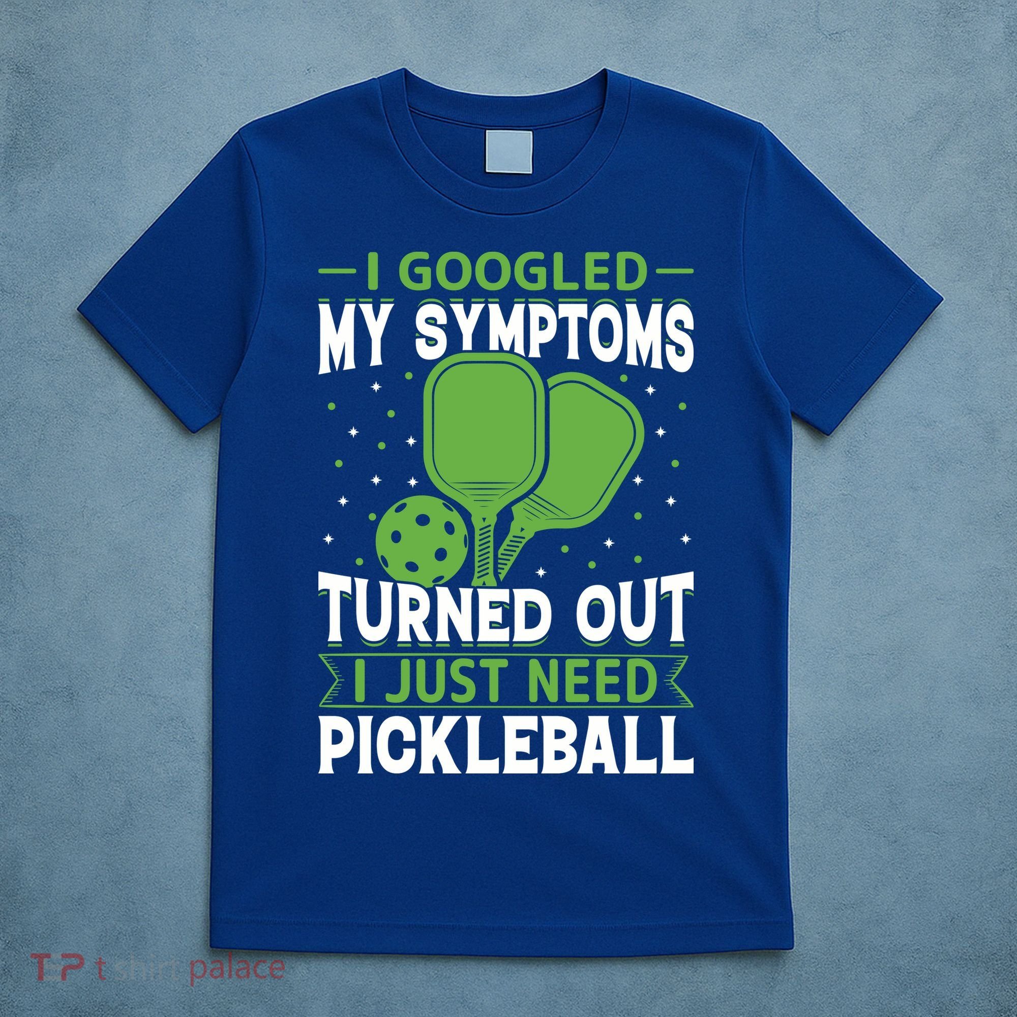 I Googled My Symptoms I Just Need Pickleball T-Shirt