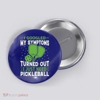I Googled My Symptoms I Just Need Pickleball Button thumb 0