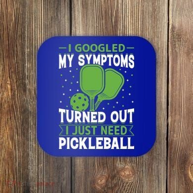 I Googled My Symptoms I Just Need Pickleball Coaster