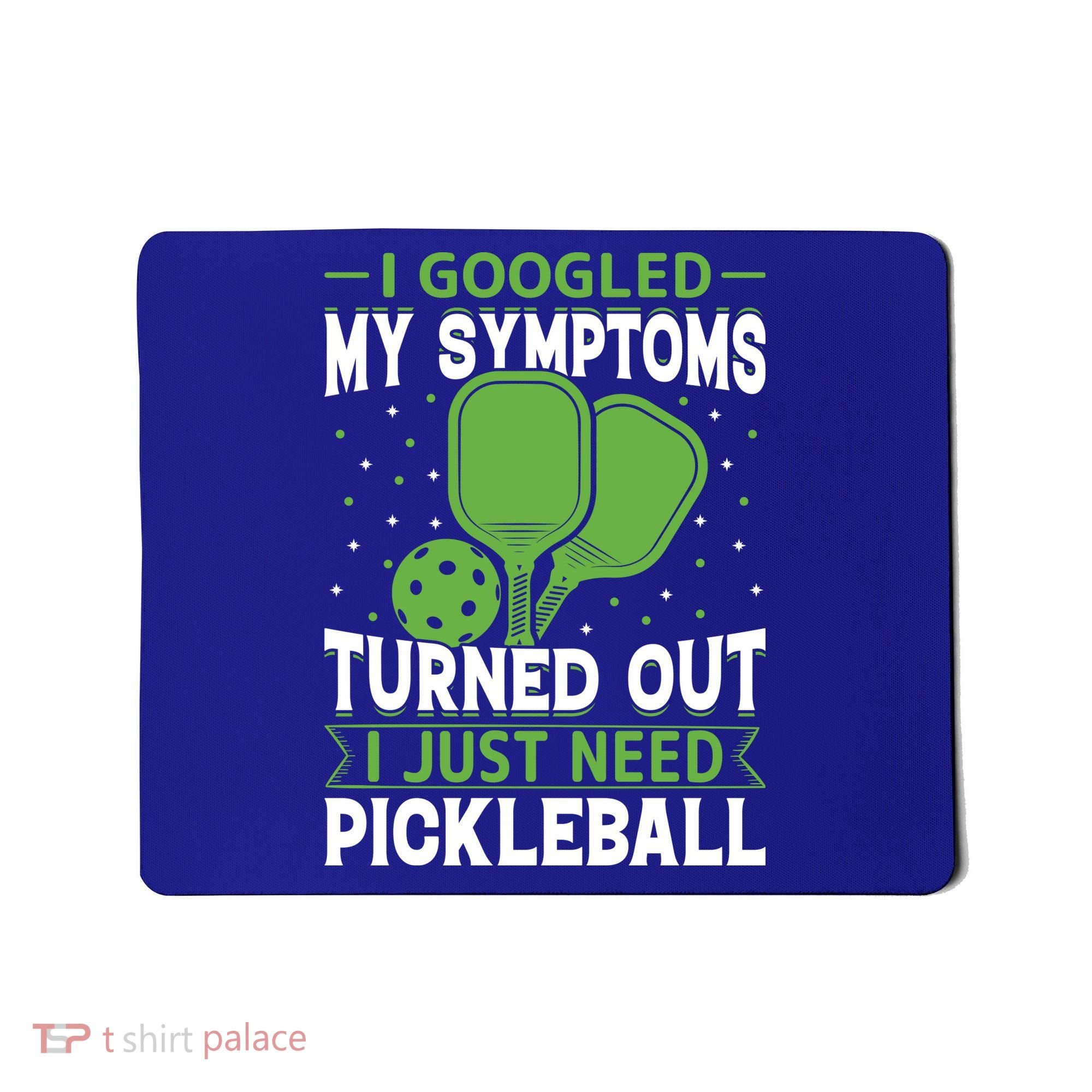 I Googled My Symptoms I Just Need Pickleball Mousepad