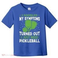 I Googled My Symptoms I Just Need Pickleball Toddler T-Shirt thumb 0