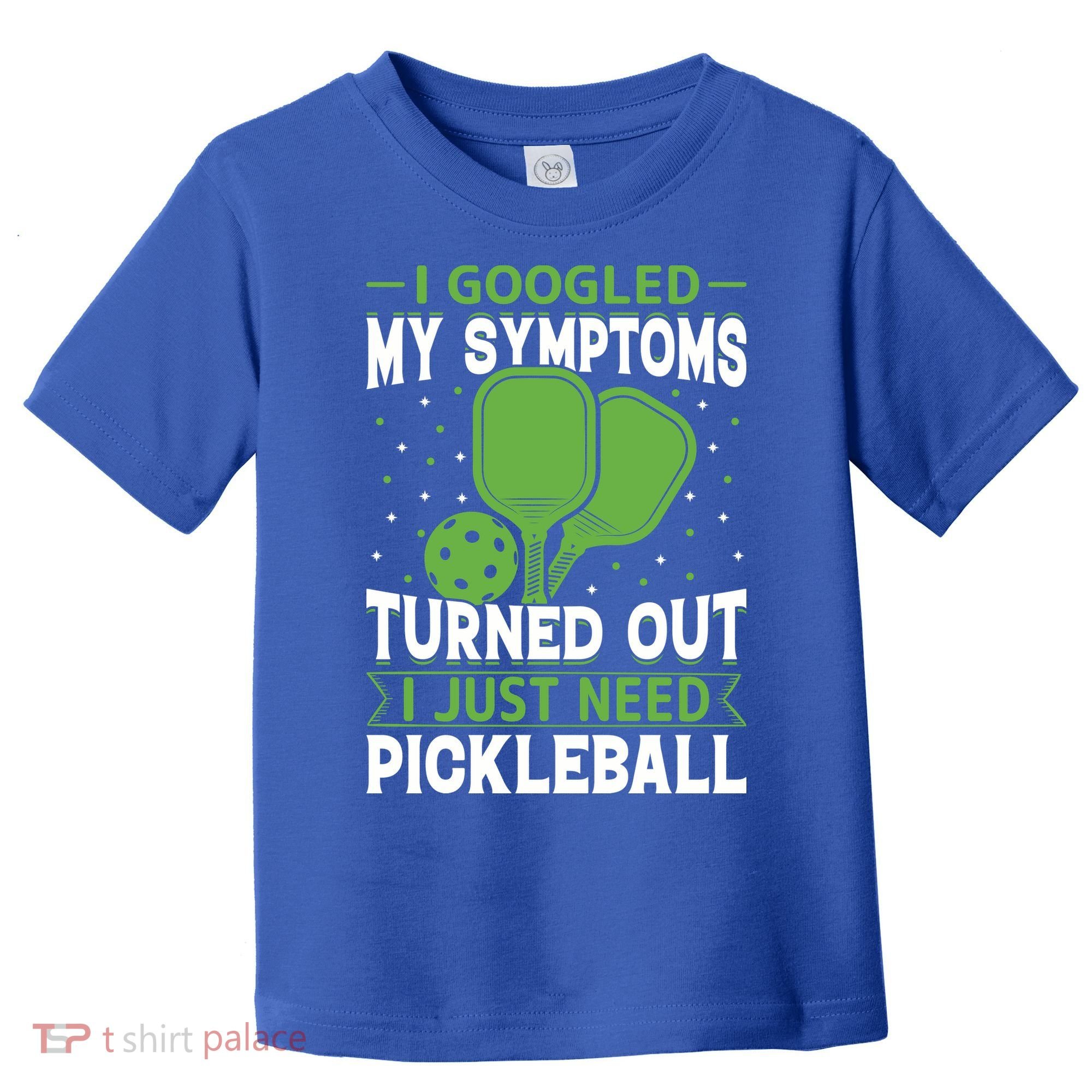 I Googled My Symptoms I Just Need Pickleball Toddler T-Shirt