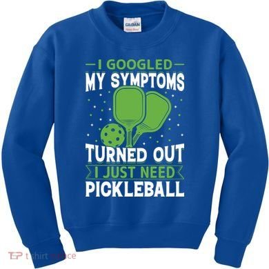 I Googled My Symptoms I Just Need Pickleball Kids Sweatshirt