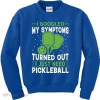 I Googled My Symptoms I Just Need Pickleball Kids Sweatshirt thumb 0