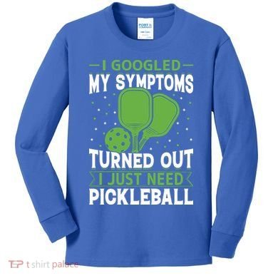 I Googled My Symptoms I Just Need Pickleball Kids Long Sleeve Shirt