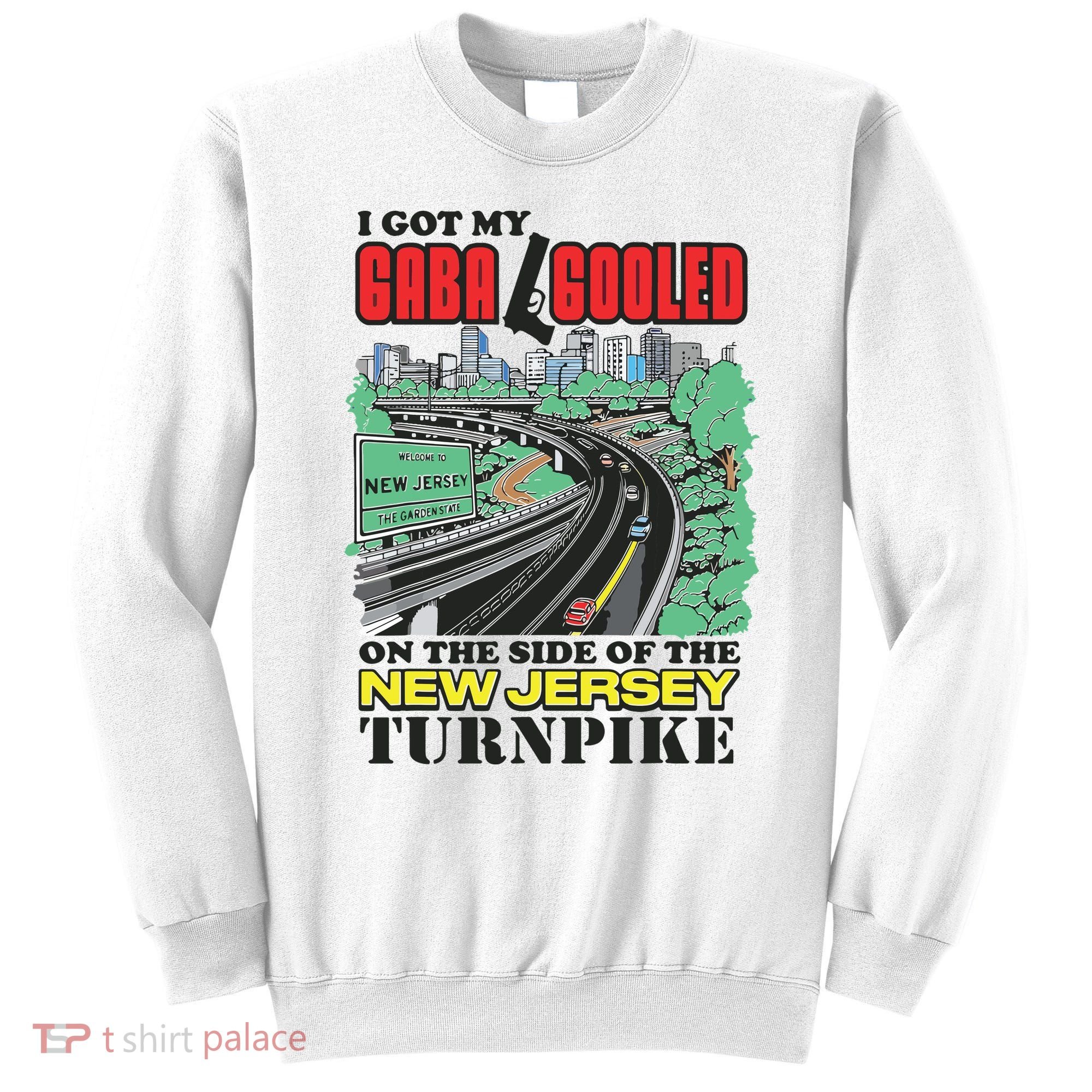 I Got My Gaba Gooled On The Side Of The New Jersey Turnpike Sweatshirt