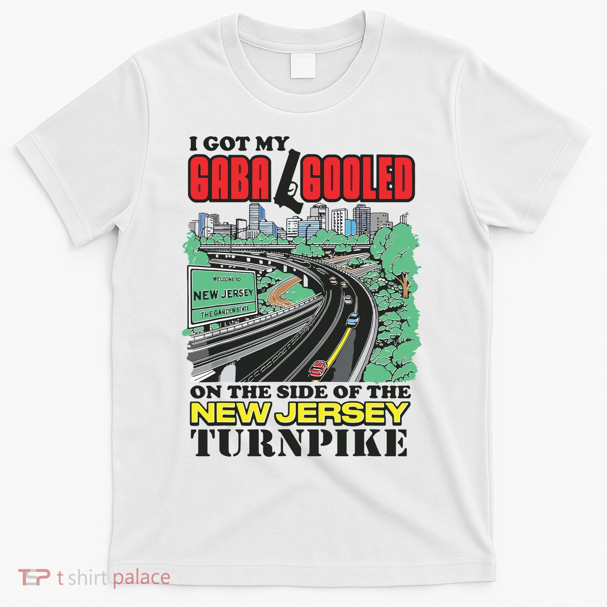 I Got My Gaba Gooled On The Side Of The New Jersey Turnpike T-Shirt