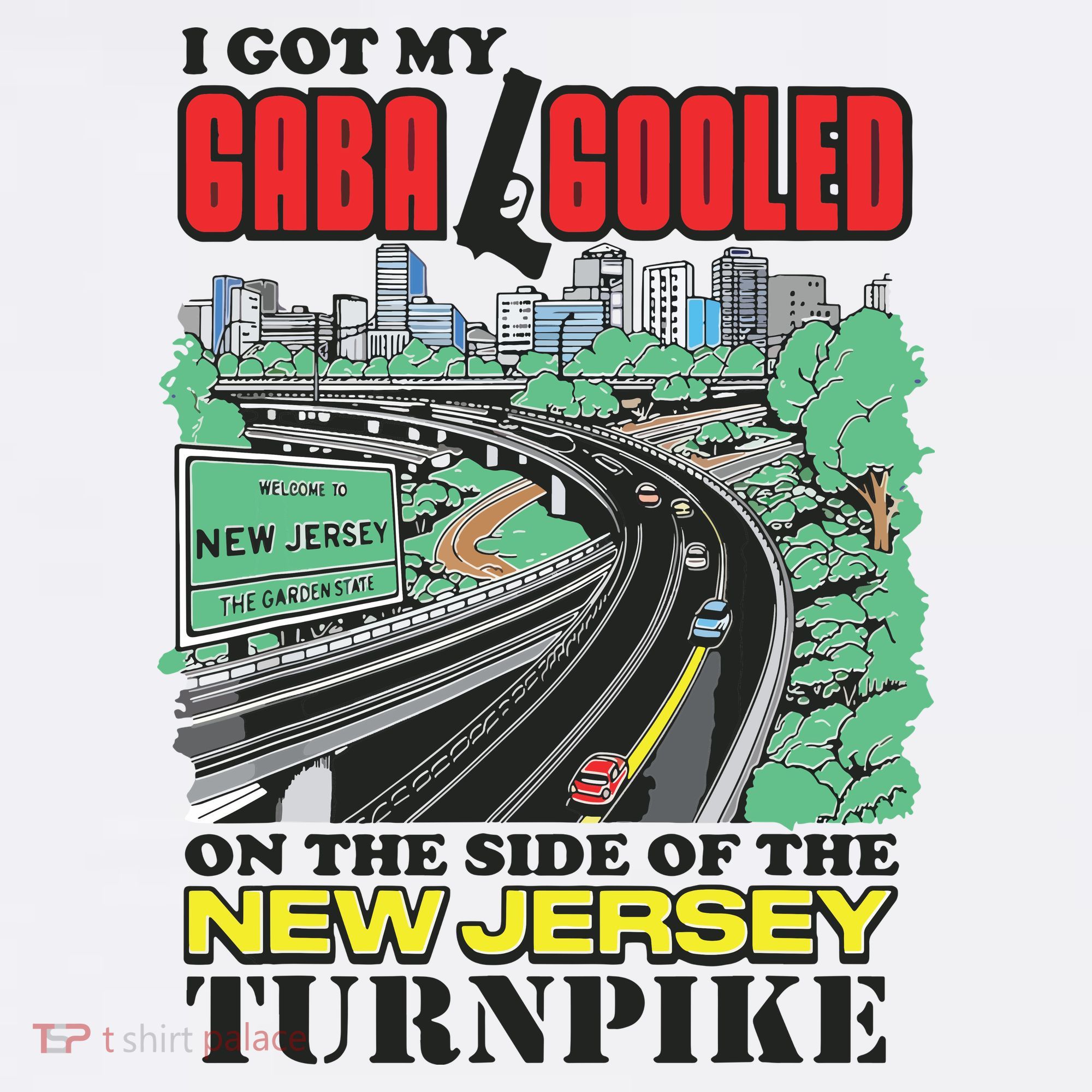 I Got My Gaba Gooled On The Side Of The New Jersey Turnpike T-Shirt