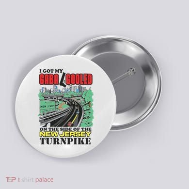 I Got My Gaba Gooled On The Side Of The New Jersey Turnpike Button