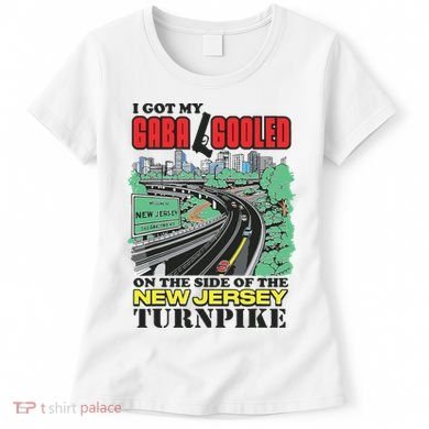 I Got My Gaba Gooled On The Side Of The New Jersey Turnpike Women's T-Shirt