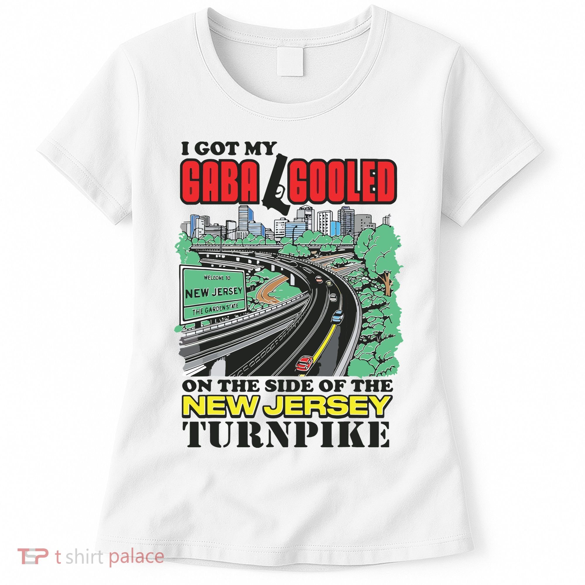 I Got My Gaba Gooled On The Side Of The New Jersey Turnpike Women's T-Shirt