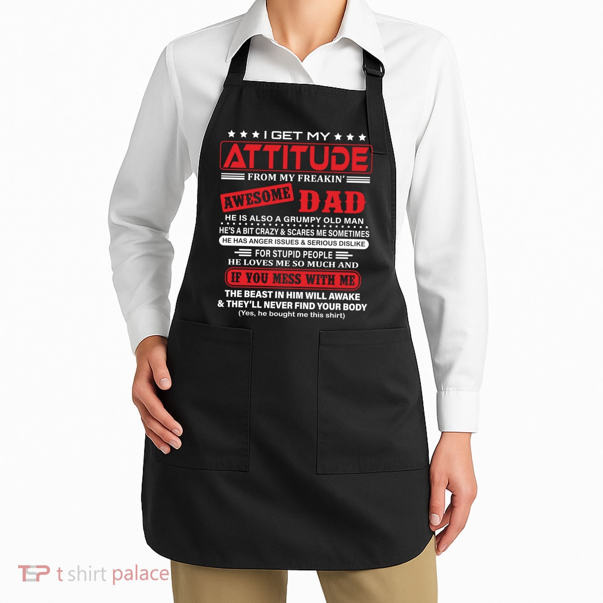 I Get My Attitude From My Freaking Awesome Dad! Pullover Hoodie Apron