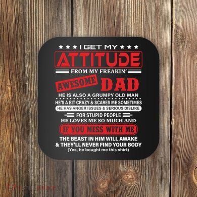 I Get My Attitude From My Freaking Awesome Dad! Pullover Hoodie Coaster