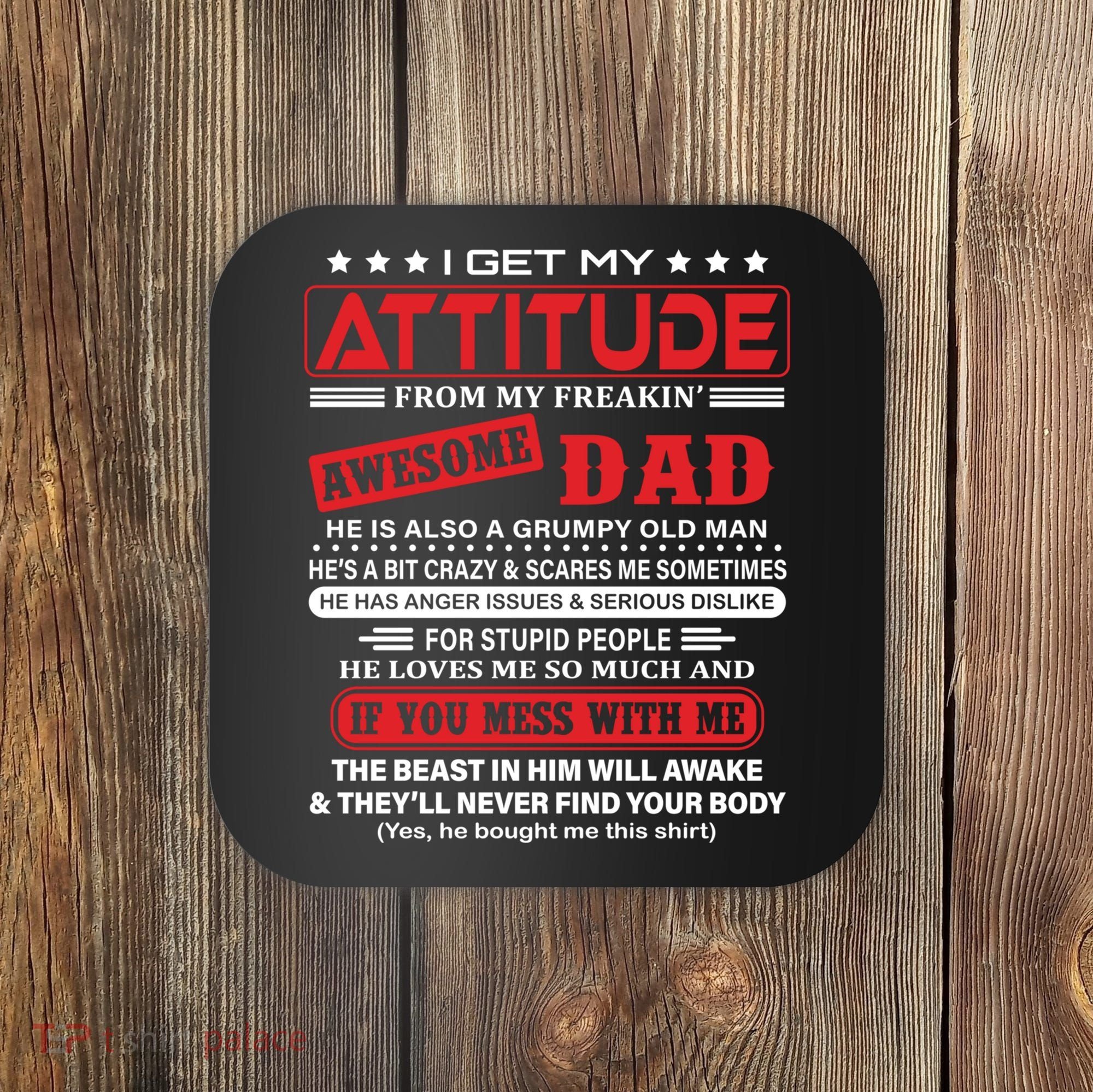 I Get My Attitude From My Freaking Awesome Dad! Pullover Hoodie Coaster