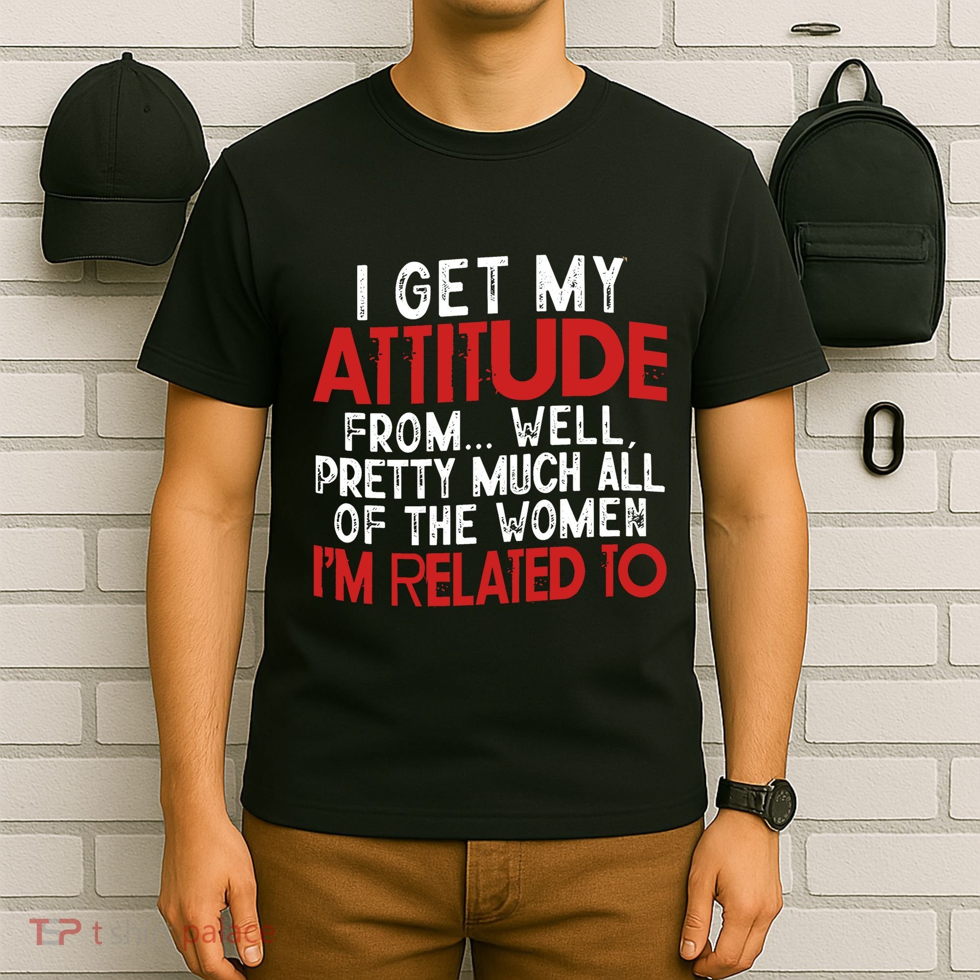 I Get My Attitude From Well Pretty Much All Of The Women IM Related To T-Shirt